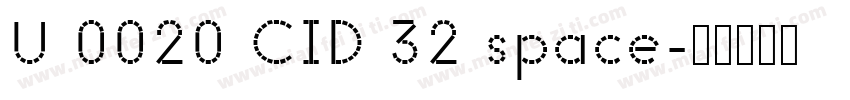 U 0020 CID 32 space字体转换